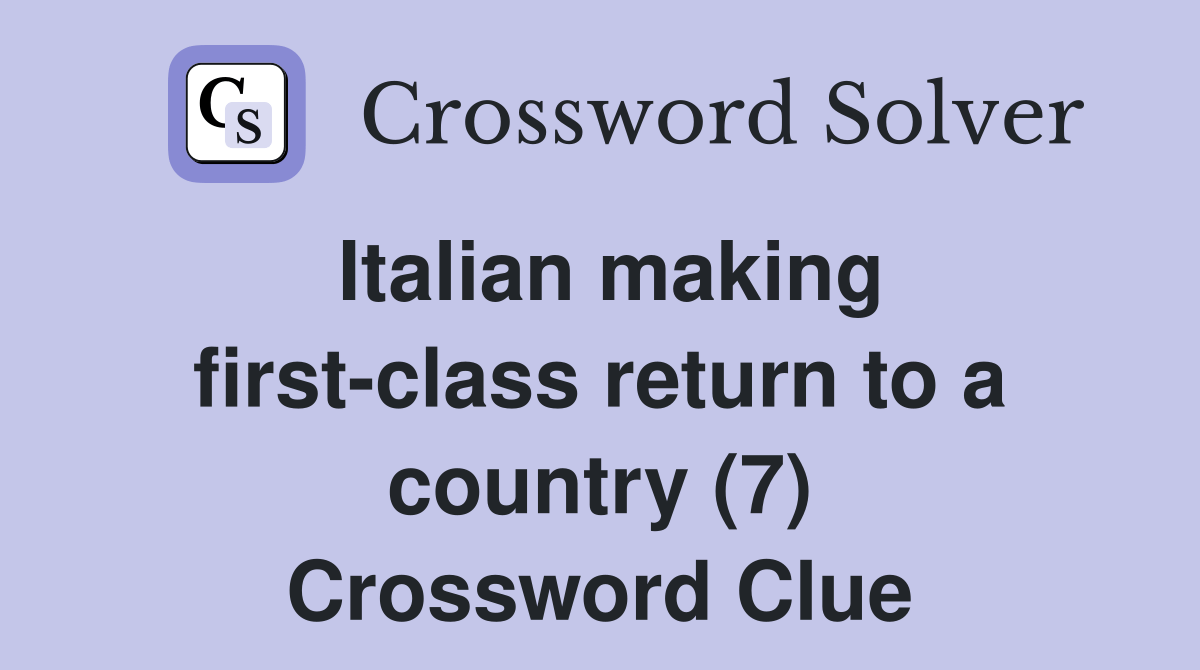 Italian making firstclass return to a country (7) Crossword Clue